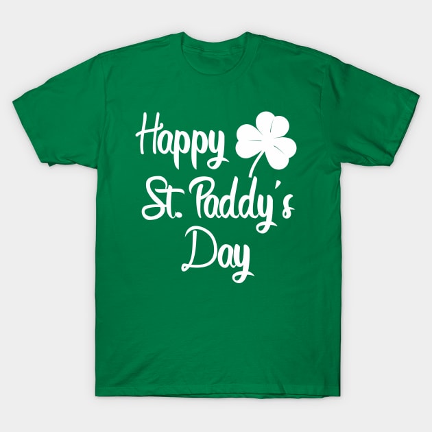 happy st paddy's day a st patricks day funny design as a gift T-Shirt by Guntah